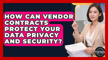 How Can Vendor Contracts Protect Your Data Privacy And Security? - Business Law Pros