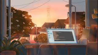 BIRDY   RHODES - Let It All Go (slowed reverb)