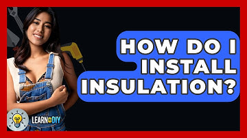 How Do I Install Insulation? - LearnToDIY360.com