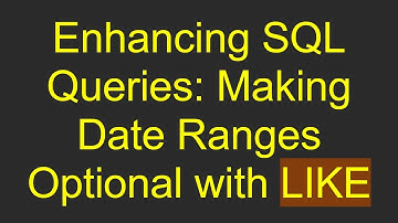 Enhancing SQL Queries: Making Date Ranges Optional with LIKE