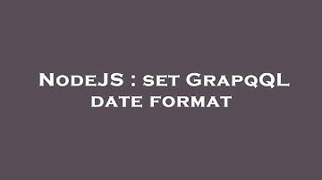 NodeJS : set GrapqQL date format