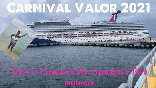 Carnival Valor 2021 - Day 3 Cozumel￼ Mr. Sanchos / Pier runners￼￼