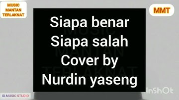 mmt siapa benar siapa salah cover by nurdin yaseng
