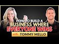 How to build a business where everyone wins  tommy mello