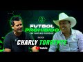 Charly torrente en ftbol prohibido con santiago fourcade