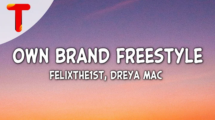 FelixThe1st & Dreya Mac - Own Brand Freestyle (Cle...