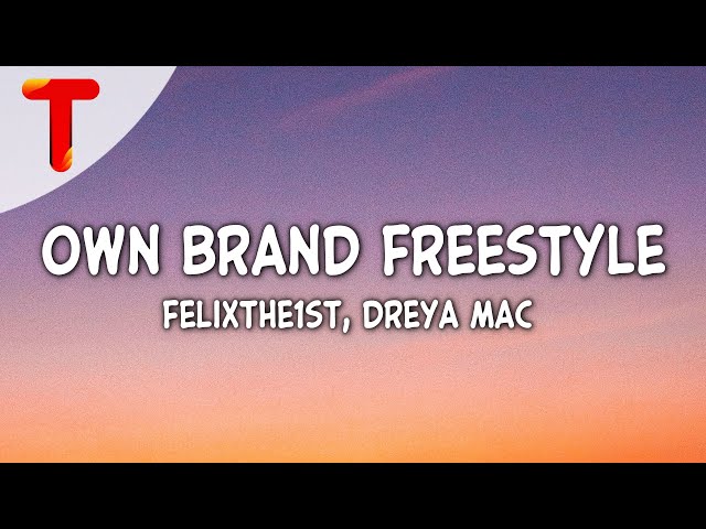 FelixThe1st & Dreya Mac - Own Brand Freestyle (Clean - Lyrics) | I ain't ever been with a baddie