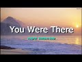 YOU WERE THERE (LYRICS) song by Southern Sons