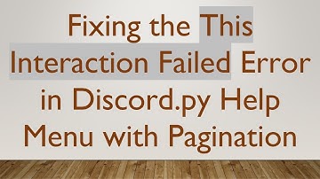 Fixing the This Interaction Failed Error in Discord.py Help Menu with Pagination