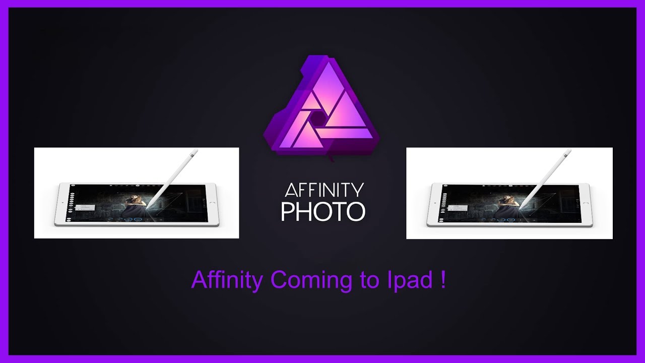 Affinity Photo Coming to Ipad - YouTube