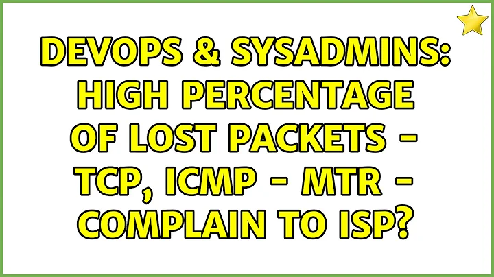 DevOps & SysAdmins: High percentage of lost packets - TCP, ICMP - mtr - Complain to ISP?