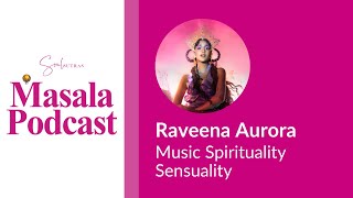 S5 E2: Raveena Aurora - Music Spirituality Sensuality