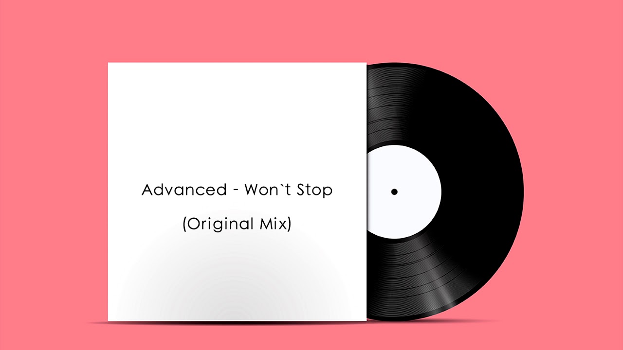 Watch Advanced - Won`t Stop (Original Mix) on YouTube Watch Advanced - Won`t Stop (Original Mix) on YouTube