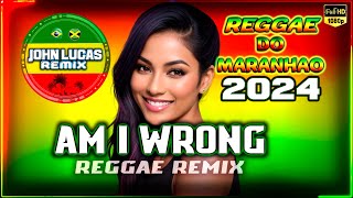 Am I Wrong - LINDO REGGAE REMIX 2024 - Reggae Do Maranhão Internacional - Reggae Roots - love reggae