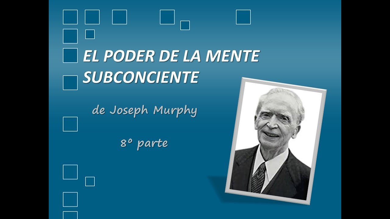 El Poder de la Mente Subconsciente de JOSEPH MURPHY parte 8 - YouTube