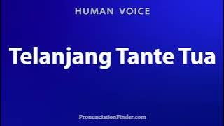 How To Pronounce Telanjang Tante Tua