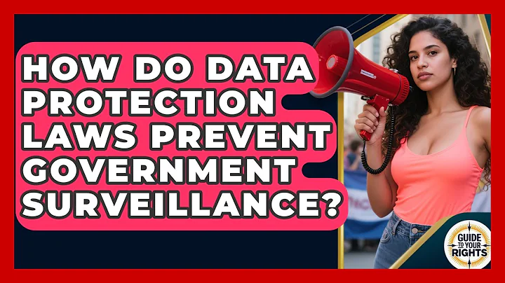 How Do Data Protection Laws Prevent Government Surveillance? - Guide To Your Rights