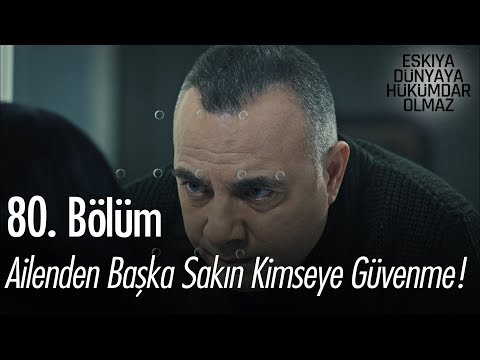 Ailenden başka sakın kimseye güvenme! - Eşkıya Dünyaya Hükümdar Olmaz 80. Bölüm