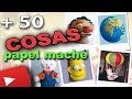 MAS DE 50 COSAS HECHAS CON PAPEL MACHÉ CASERO