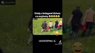 Kiedy z kolegami idziesz na majówkę 😂