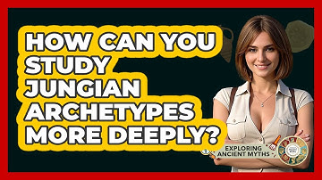 How Can You Study Jungian Archetypes More Deeply? - Exploring Ancient Myths