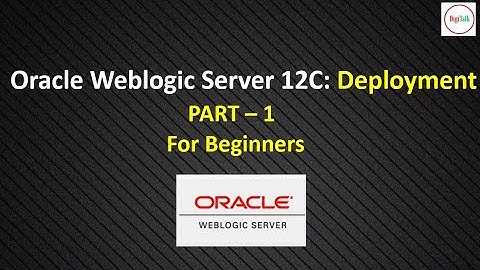Oracle Weblogic Server Deployment : Part 1 For Beginners