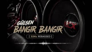 Gülşen - Bangır Bangır (Rebassed) [32Hz]