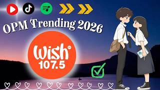 OPM Trending 2026 💗 Most Streamed Wish 107.5 Songs - Best Tagalog Love Songs Playlist 2026