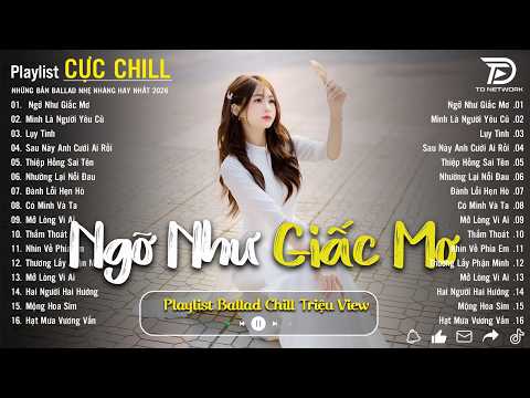 Ngỡ Như Giấc Mơ | Những Bản Ballad Nhẹ Nhàng Đứng Đầu Các BXH - Nhạc Ballad Tâm Trạng Cực Hot