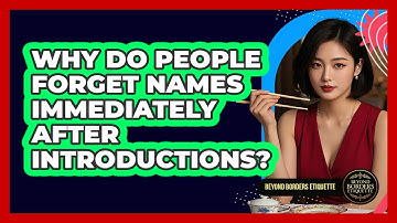 Why Do People Forget Names Immediately After Introductions? - Beyond Borders Etiquette