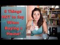 8 Things Not to Say When Buying a House!