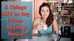 8 Things Not to Say When Buying a House! 