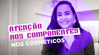 Atencao com esses componentes nos cosmeticos Dra Alessandra Toledo