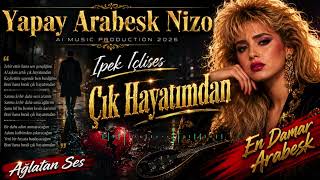 İpek İçlises - Çık Hayatımdan Ağlatan Ses En Damar Arabesk 2026