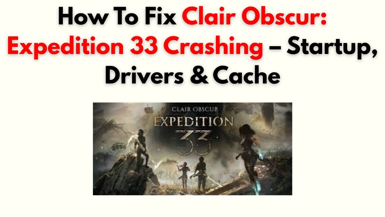 Как исправить сбой Clair Obscur: Expedition 33 — запуск, драйверы и кэш