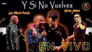 Video thumbnail of "Y Si No Vuelves (En Vivo) - Luis Alberto Posada Ft. Yeison Jiménez"