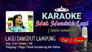 Mak Mundokh Lagi | Karaoke Lirik | Nada Wanita | Dangdut Lampung | Penyanyi : Mega | Cipt. L. Komar