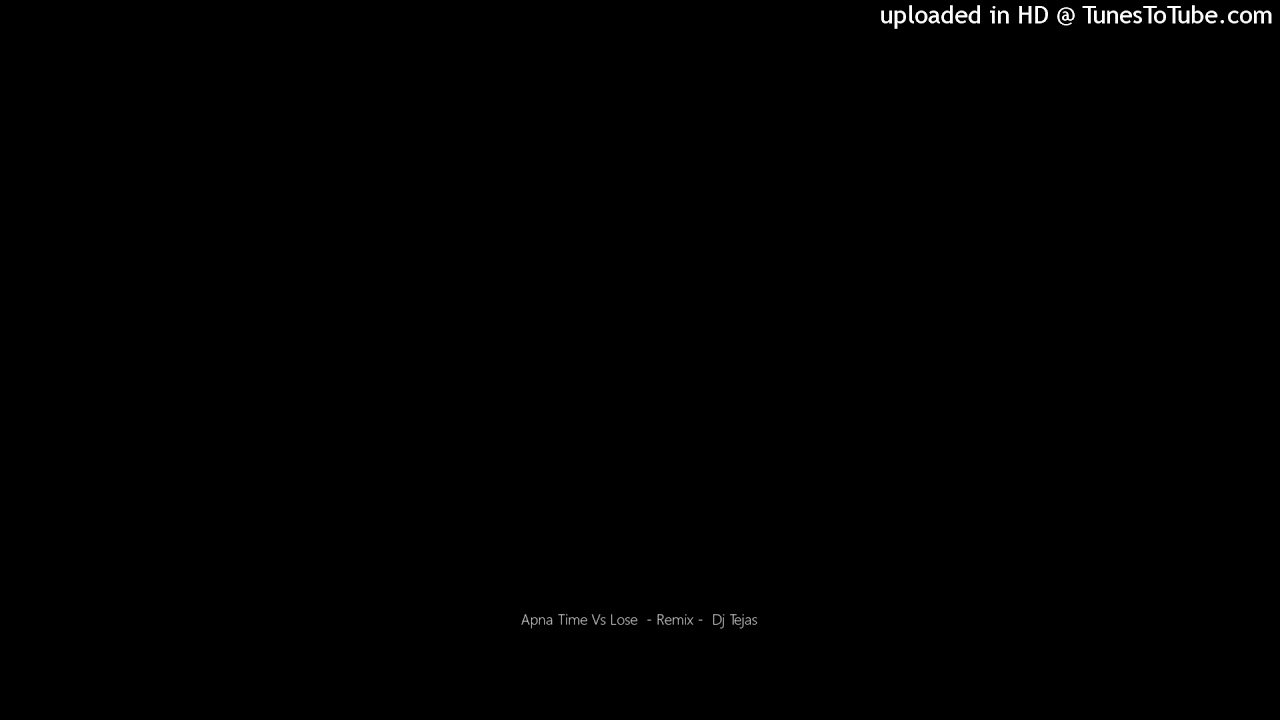 Apna Time Vs Lose  - Remix -  Dj Tejas