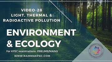 Environment and Ecology: Video 28- Light, Thermal & Radioactive pollution  by Rajesh Ponnappa