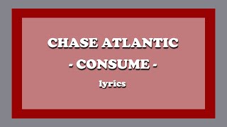 Consume - Chase Atlantic (feat. GOON DES GARCONS*) (Lyrics)