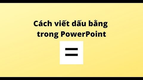 Cách viết dấu bằng trong PowerPoint