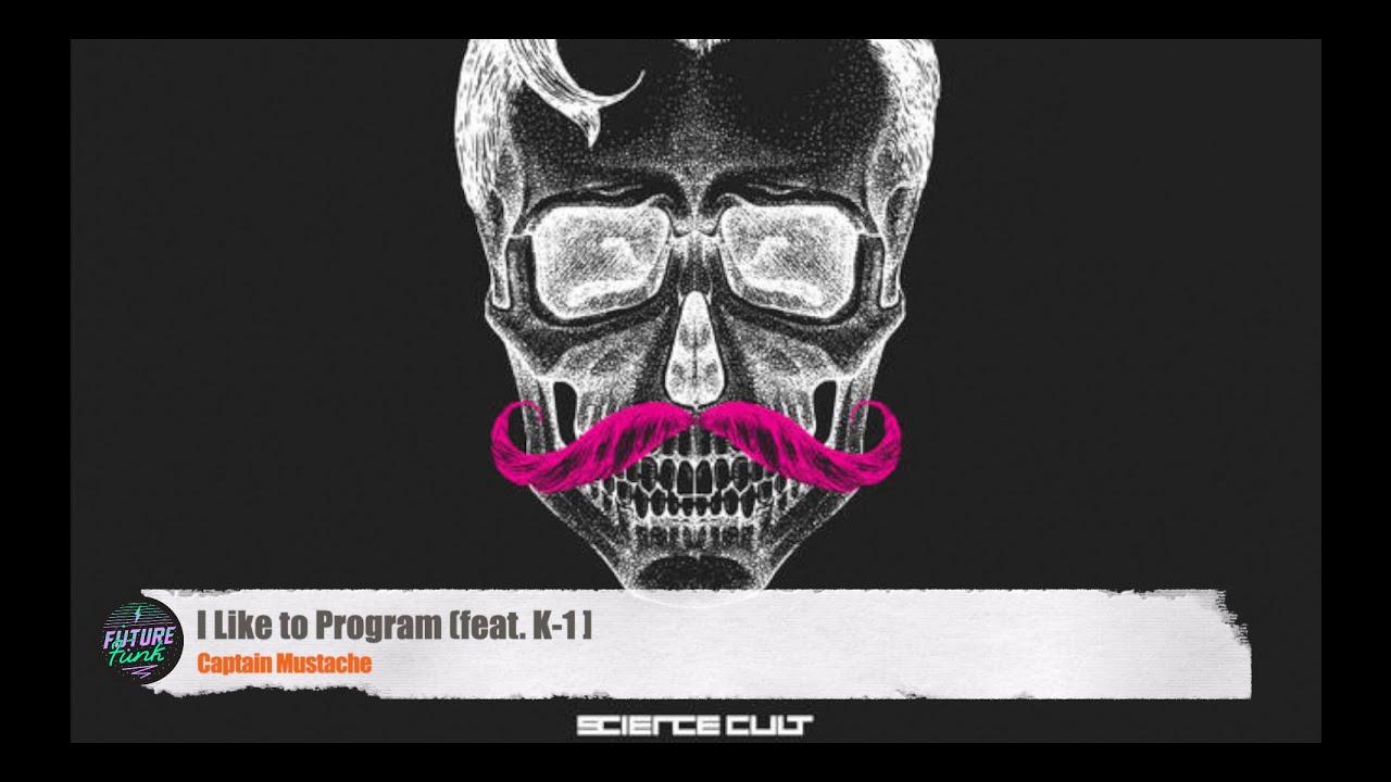 Captain Mustache - I Like To Program (feat. K-1) [Science Cult]