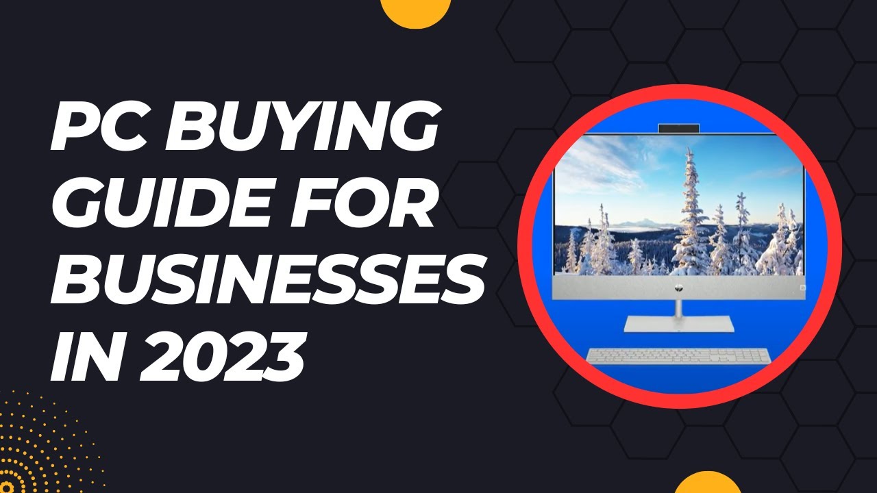 PC Buying Guide for Businesses in 2023