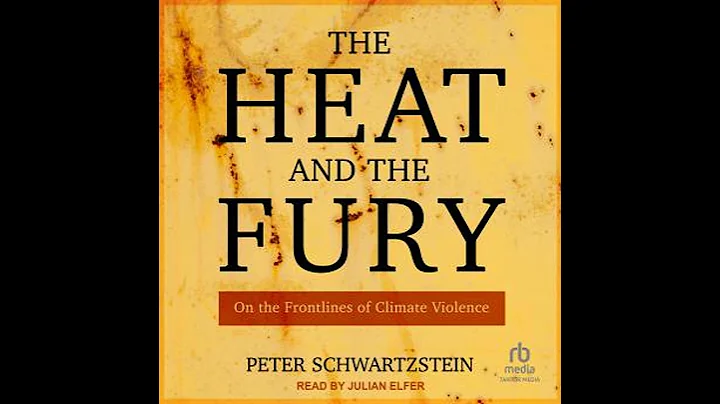 Heat and the Fury: On the Frontlines of Climate Violence - Peter Schwartzstein