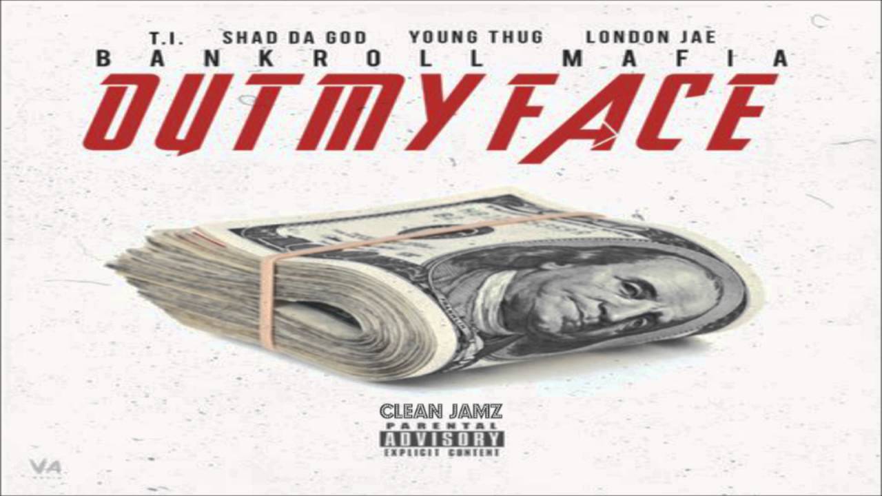 Download Bankroll Mafia Featuring T.I., Shad Da God, Young Thug & London Jae - Out My Face [Clean Edit]