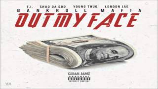 Bankroll Mafia Featuring T.I., Shad Da God, Young Thug & London Jae - Out My Face [Clean Edit]