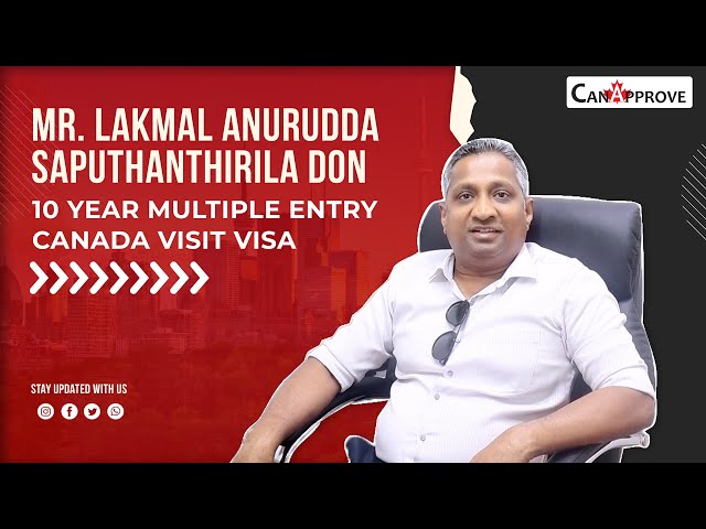 Mr. Lakmal Anurudda Saputhanthirila who has obtained a visit visa to Canada.