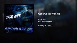 Wat'z Wrong With Me - Dark Half