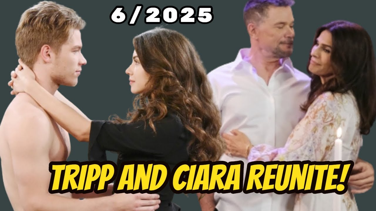 Breaking News 6/2025: Ciara Returns to Salem with Tripp After Ben's Infidelity - Days spoilers