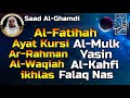Surah Al Fatihah (Ayat Kursi) Al Mulk,Ar Rahman,Al Waqiah,Yasin,Al Kahfi & 3 Quls By Saad Al Ghamdi